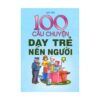 [Tải ebook] 100 Câu Chuyện Dạy Trẻ Nên Người PDF
