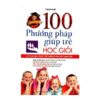 [Tải ebook] 100 Phương Pháp Giúp Trẻ Học Giỏi PDF