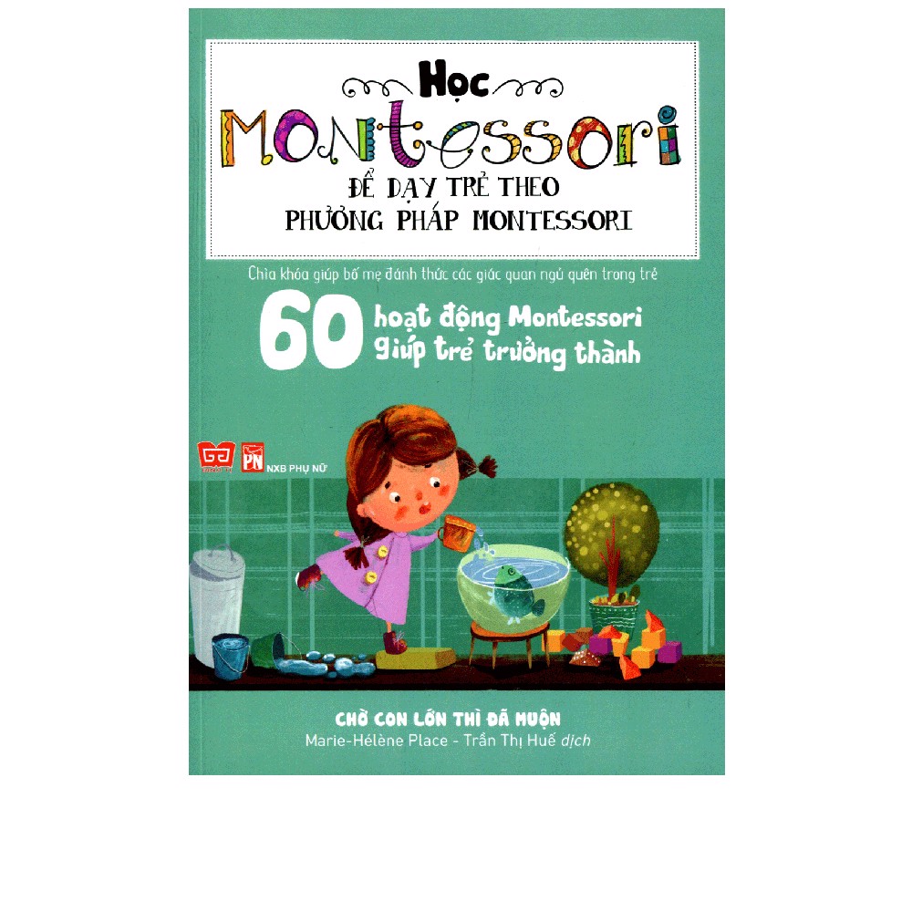 60 Hoạt Động Montessori Giúp Trẻ Trưởng Thành - Chờ Con Lớn Thì Đã Muộn