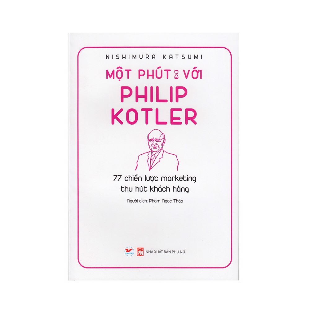 Một Phút Với Philip Kotler - 77 Chiến Lược Marketing Thu Hút Khách Hàng