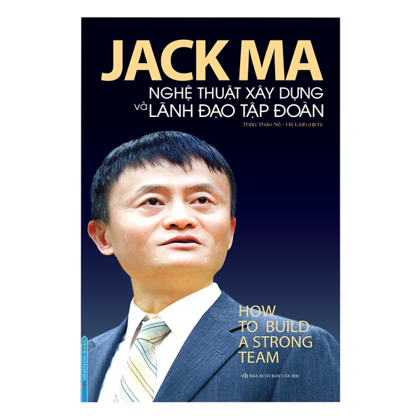 Jack Ma - Nghệ Thuật Xây Dựng Và Lãnh Đạo Tập Đoàn