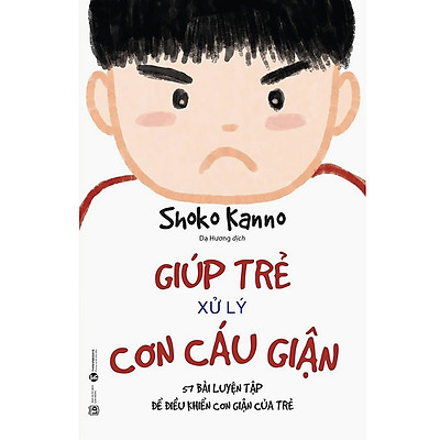 [Tải ebook] Giúp Trẻ Xử Lý Cơn Cáu Giận – 57 Bài Luyện Tập Để Điều Khiển Cơn Giận Của Trẻ PDF