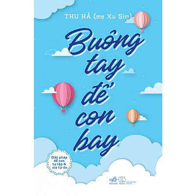 [Tải ebook] Buông Tay Để Con Bay – Giải Pháp Để Con Tự Lập Và Mẹ Tự Do PDF