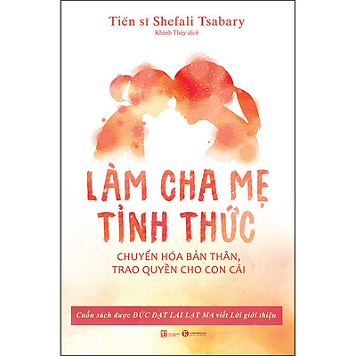 [Tải ebook] Làm Cha Mẹ Tỉnh Thức – Chuyển Hóa Bản Thân, Trao Quyền Cho Con Cái PDF