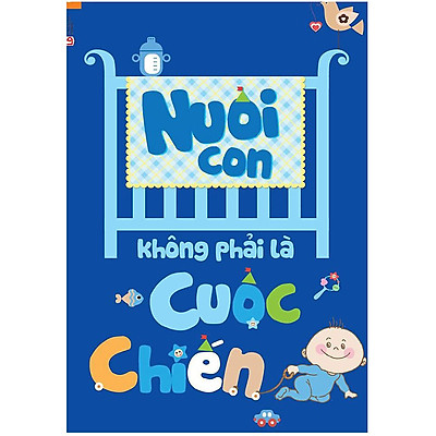 [Tải ebook] Nuôi Con Không Phải Là Cuộc Chiến (Tái Bản 2020) PDF