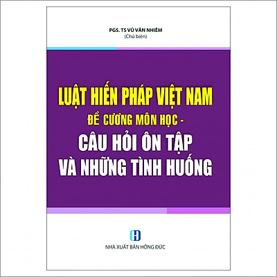 Luật Hiến Pháp Việt Nam - Đề Cương Môn Học - Câu Hỏi Ôn Tập Và Những Tình Huống