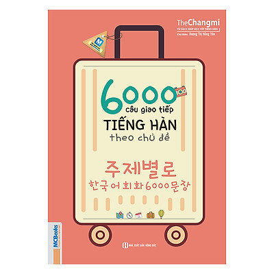 6000 Câu Giao Tiếp Tiếng Hàn Theo Chủ Đề (Không kèm CD)
