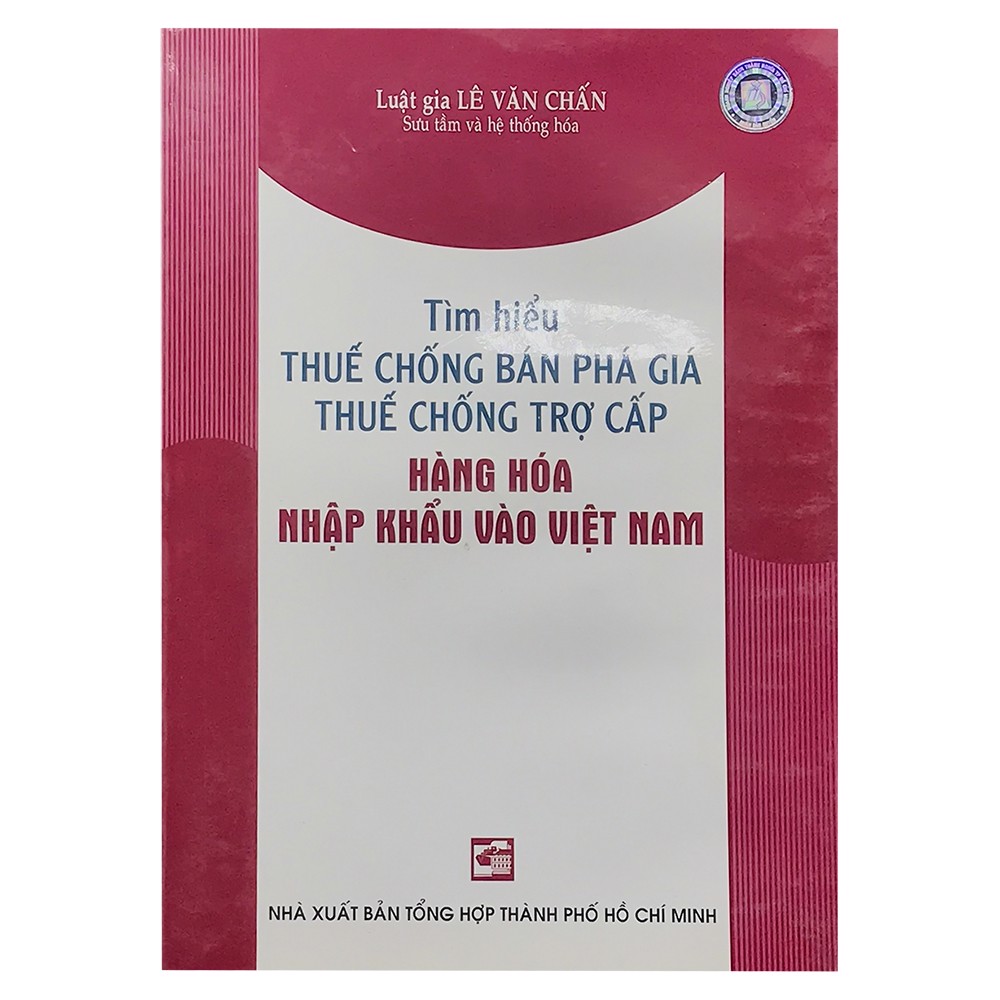 Tìm Hiểu Thuế Chống Phá Giá Thuế Chống Trợ Cấp Hàng Hóa Nhập Khẩu Vào Việt Nam