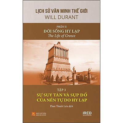 Lịch Sử Văn Minh Thế Giới (Gồm 11 Phần) - Phần 2: Đời Sống Hy Lạp - Tập 3: Sự Suy Tàn Và Sụp Đổ Của Nền Tự Do Hy Lạp