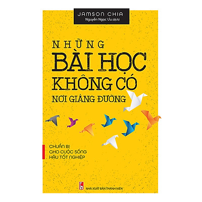 [Tải ebook] Những Bài Học Không Có Nơi Giảng Đường – Chuẩn Bị Cho Cuộc Sống Hậu Tốt Nghiệp PDF