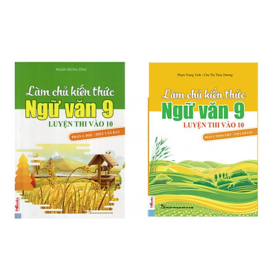 Bộ sách Làm Chủ Kiến Thức Ngữ Văn 9 Luyện Thi Vào 10 - Phần 1 Đọc Hiểu Văn Bản và Phần 2 Tập Làm Văn