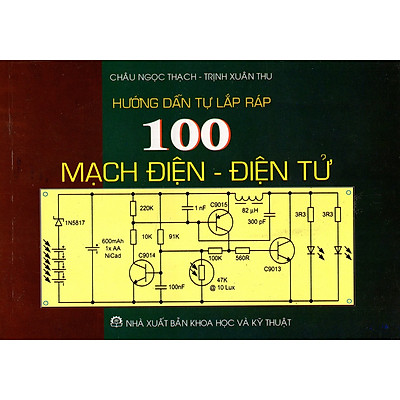 Hướng Dẫn Tự Lắp Ráp 100 Mạch Điện - Điện Tử