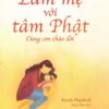 [Tải Ebook] Làm mẹ với tâm Phật: Cùng con chào đời PDF
