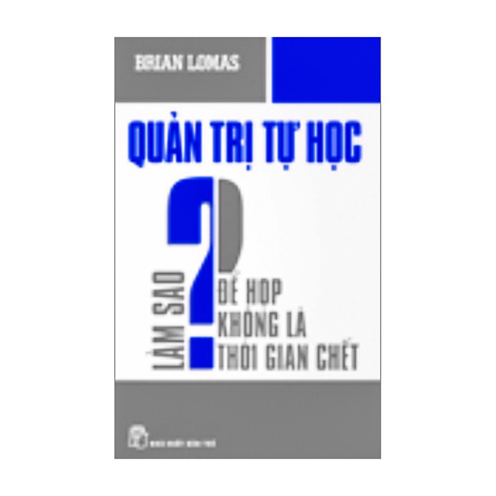 [Tải ebook] Quản Trị Tự Học – Làm Sao Để Họp Không Là Thời Gian Chết PDF