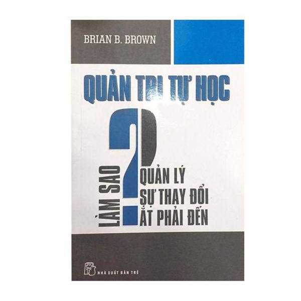 Quản Trị Tự Học - Làm Sao Quản Lý Sự Thay Đổi Ắt Phải Đến