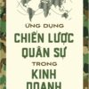 [Tải Ebook] Ứng dụng chiến lược quân sự trong kinh doanh PDF