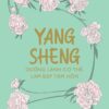 [Tải Ebook] Yang sheng – dưỡng lành cơ thể, làm đẹp tâm hồn PDF