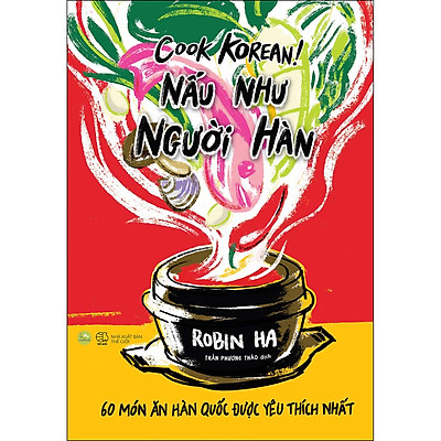 [Tải ebook] Cook Korean! Nấu Như Người Hàn – 60 Món Ăn Hàn Quốc Được Yêu Thích Nhất PDF