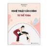 [Tải ebook] Nghệ thuật căn chỉnh tư thế Yoga PDF