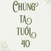 [Tải Ebook] Chúng ta tuổi 40 PDF
