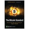 [Tải ebook] The Bitcoin Standard – Quá Khứ Biến Động, Hiện Tại Bùng Nổ, Tương Lai Đột Phá PDF