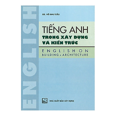 [Tải ebook] Tiếng Anh Trong Xây Dựng Và Kiến Trúc (Tái Bản) PDF