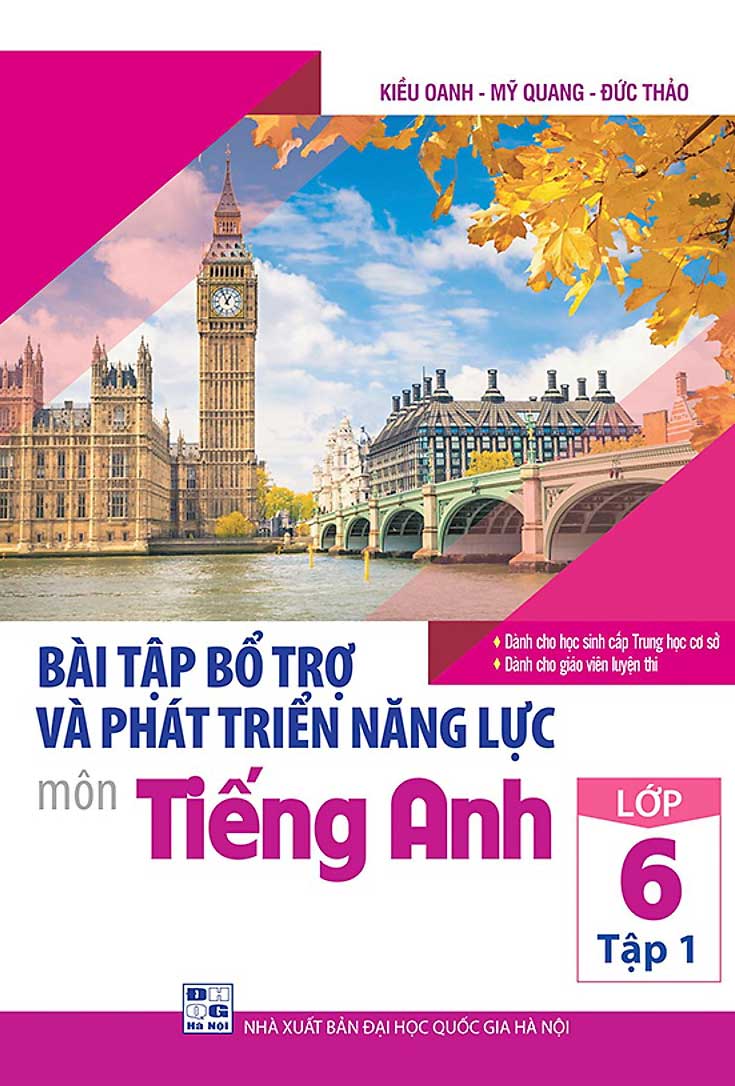 Bài Tập Bổ Trợ Và Phát Triển Năng Lực Môn Tiếng Anh Lớp 6 - Tập 1