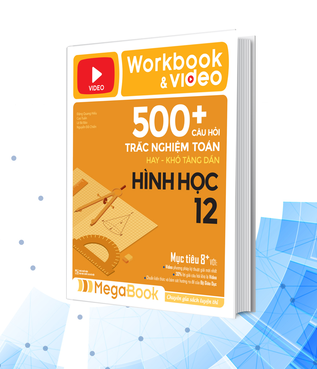 Workbook & Video 500+ Câu Hỏi Trắc Nghiệm Toán Hay - Khó Tăng Dần Hình Học 12
