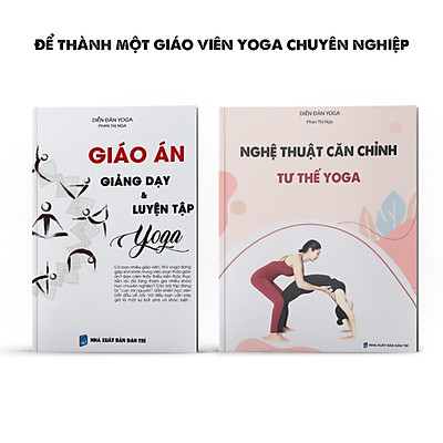 [Tải ebook] Combo sách cho giáo viên yoga chuyên nghiệp: Giáo án giảng dạy yoga; Nghệ thuật căn chỉnh tư thế yoga PDF