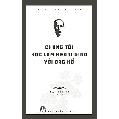 [Tải ebook] Di Sản Hồ Chí Minh – Chúng Tôi Học Làm Ngoại Giao Với Bác Hồ (Tái Bản 2020) PDF