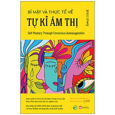 [Tải ebook] Bí Mật Và Thực Tế Về Tự Kỉ Ám Thị (Self Mastery Through Conscious Autosuggestion) – Cuốn Sách Về Tự Kỉ Ám Thị Được Freud Và Các Bậc Thầy Phân Tâm Trích Dẫn Và Nghiên Cứu – Liệu Pháp Tự Chữa Lành Được Napoleon Hill Và Tony Robbin Sử Dụng Đều Xuất Phát Từ Đây PDF