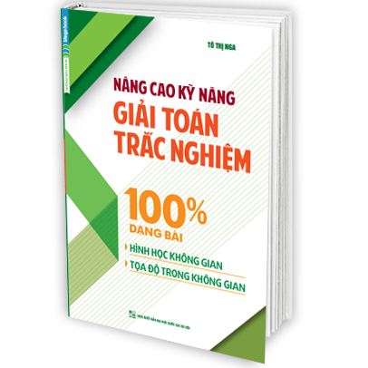 Nâng Cao Kỹ Năng Giải Toán Trắc Nghiệm 100% Dạng Bài Hình Học Không Gian và Tọa độ Không Gian