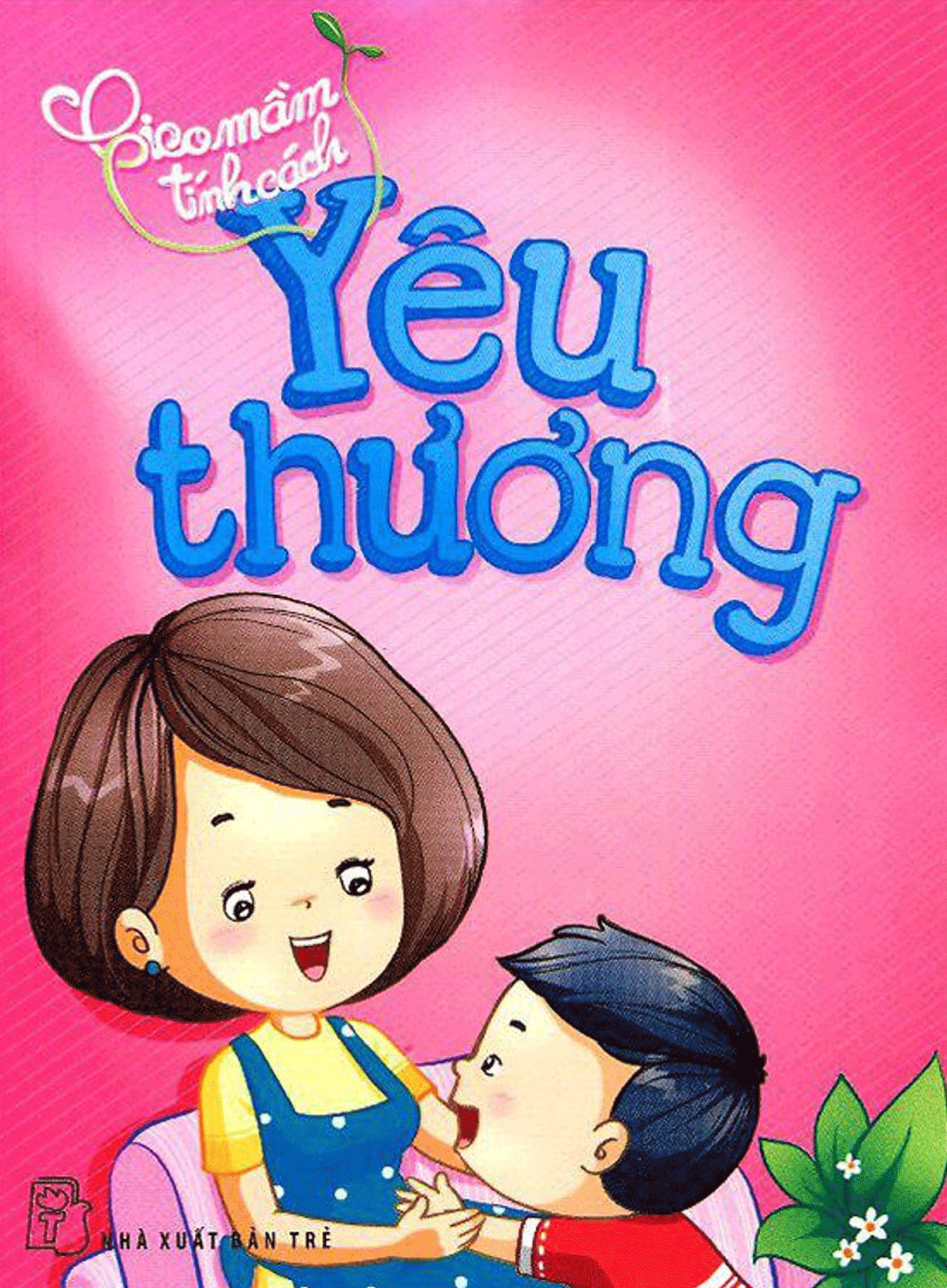 Gieo Mầm Tính Cách - Yêu Thương (Tái Bản)