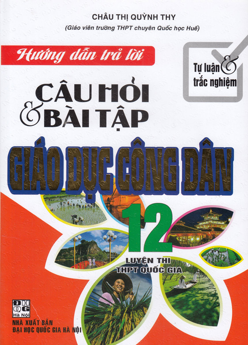 Hướng Dấn Trả Lời Câu Hỏi Và Bài Tập Giáo Dục Công Dân 12 - Luyện Thi THPT Quốc Gia (Tự Luận Và Trắc Nghiệm)