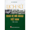 [Tải ebook] Lịch Sử Quan Hệ Đối Ngoại Việt Nam (1940 – 2010) PDF
