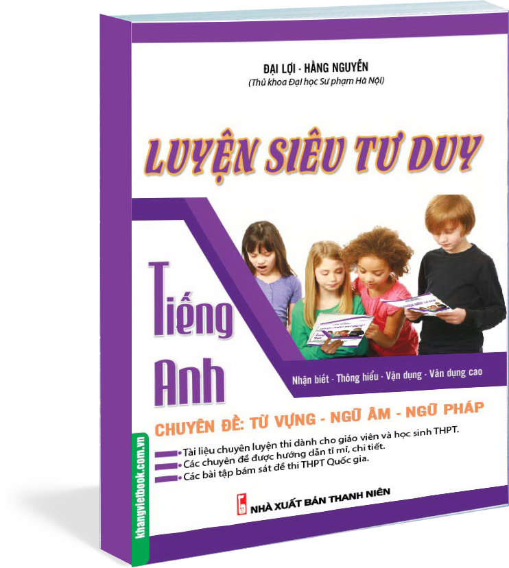 Luyện Siêu Tư Duy Tiếng Anh Chuyên Đề: Từ Vựng - Ngữ Âm - Ngữ Pháp