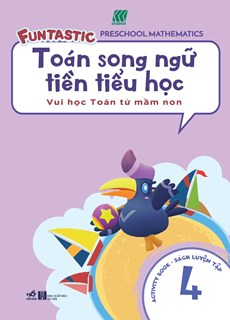 Toán Song Ngữ Tiền Tiểu Học - Sách Luyện Tập 4