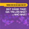 [Tải ebook] Phương Pháp Giải Các Dạng Toán THPT – Bất Đẳng Thức, Giá Trị Lớn Nhất Và Nhỏ Nhất PDF