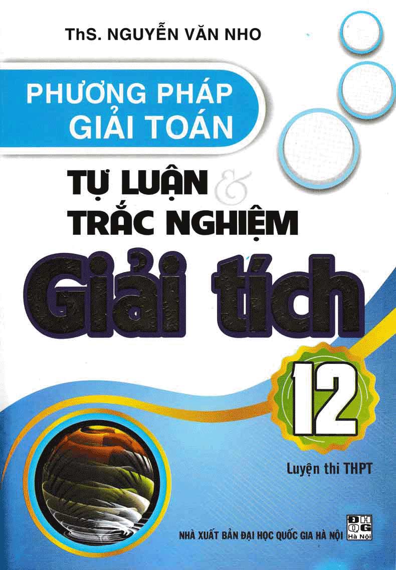 Phương Pháp Giải Toán Tự Luận Và Trắc Nghiệm Giải Tích 12