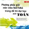 [Tải ebook] Phương Pháp Giải Các Câu Hỏi Khó Trong Đề Thi Đại Học Môn TOÁN PDF
