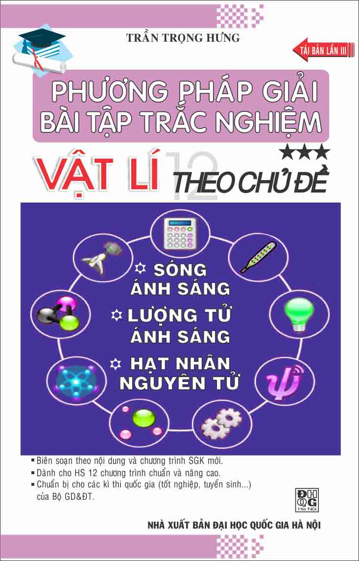 Phương Pháp Giải Bài Tập Trắc Nghiệm Vật lí 12 Theo Chủ Đề Tập 3- Sóng Ánh Sáng, Lượng Tử Ánh Sáng, Hạt Nhân Nguyên Tử