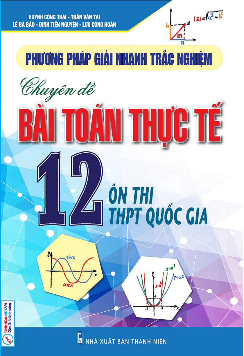 Phương Pháp Giải Nhanh Trắc Nghiệm Chuyên Đề Toán Thực Tế 12