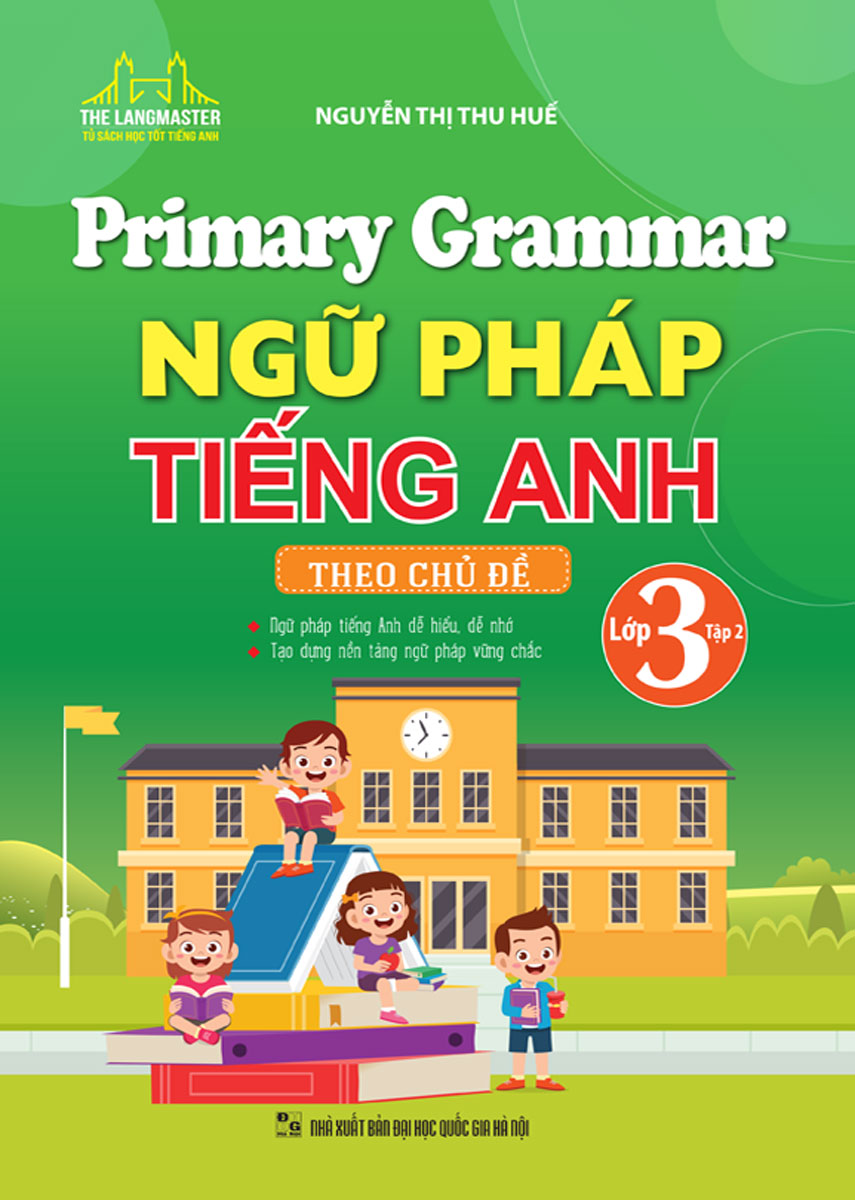 Primary Grammar - Ngữ Pháp Tiếng Anh Theo Chủ Đề Lớp 3 - Tập 2