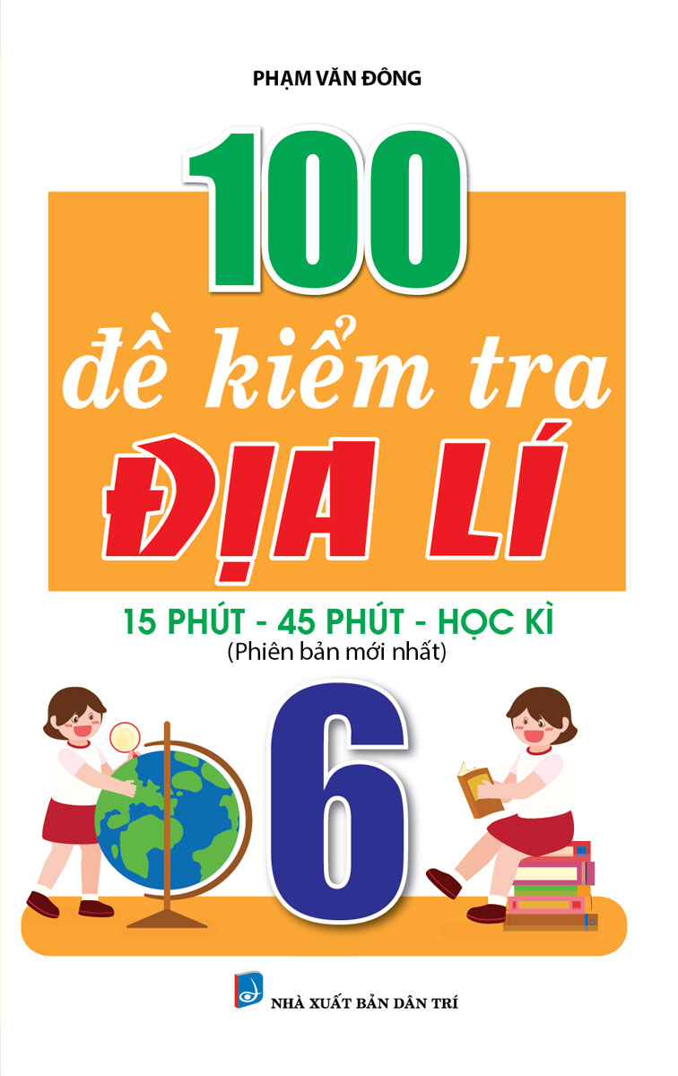 100 Đề Kiểm Tra Địa Lí 6 (Phiên Bản Mới Nhất)