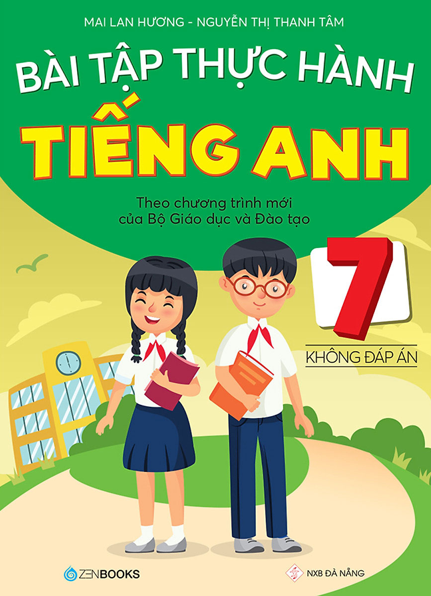 Bài Tập Thực Hành Tiếng Anh 7 - Không Đáp Án (Theo Chương Trình Mới Của Bộ Giáo Dục Và Đào Tạo)