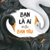 [Tải ebook] Bạn Là Ai Khi Bạn Yêu – Giải Mã Tình Yêu Dưới Góc Nhìn Khoa Học PDF
