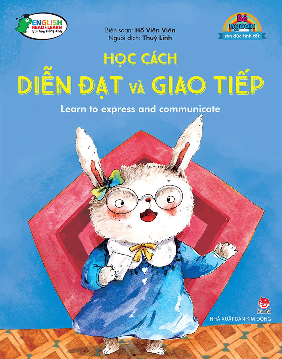 Bé Ngoan Rèn Đức Tính Tốt: Học Cách Diễn Đạt Và Giao Tiếp - Learn To Express And Communicate