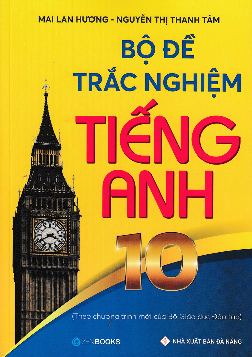 Bộ Đề Trắc Nghiệm Tiếng Anh 10 (Theo Chương Trình Mới Của Bộ Giáo Dục Đào Tạo)