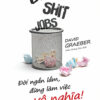 [Tải ebook] Bullshit Jobs: Đời Ngắn Lắm, Đừng Làm Việc Vô Nghĩa! PDF