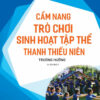 [Tải ebook] Cẩm Nang Trò Chơi Sinh Hoạt Tập Thể Thanh Thiếu Niên PDF